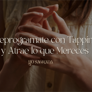 Reprográmate con Tapping y Atrae lo que Mereces